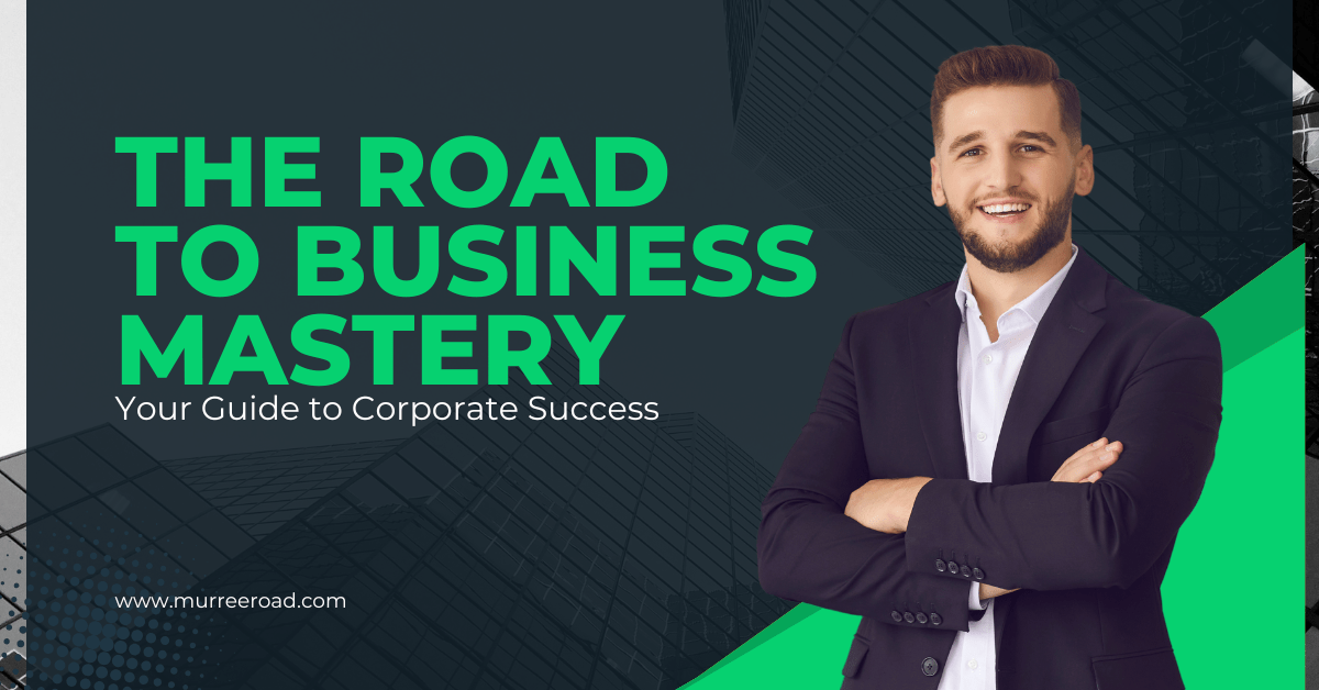 The Road to Business Mastery Your Guide to Corporate Success