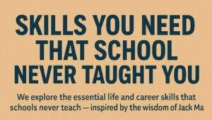 Skills You Need That School Never Taught You